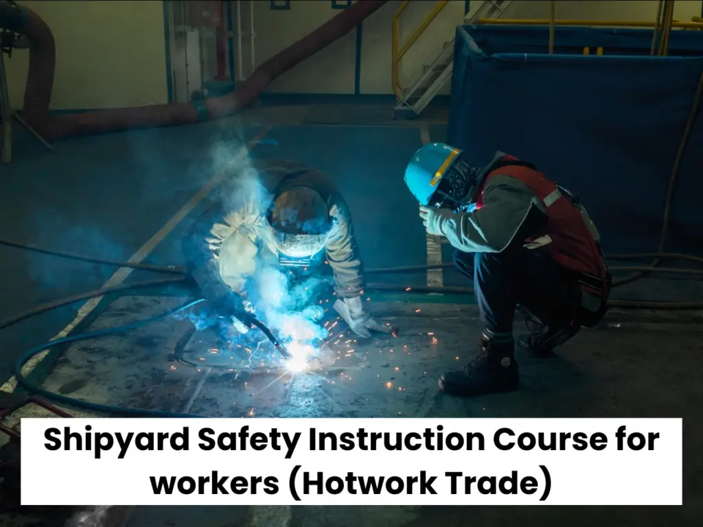 Shipyard Safety Instruction Course for workers (Hotwork Trade)