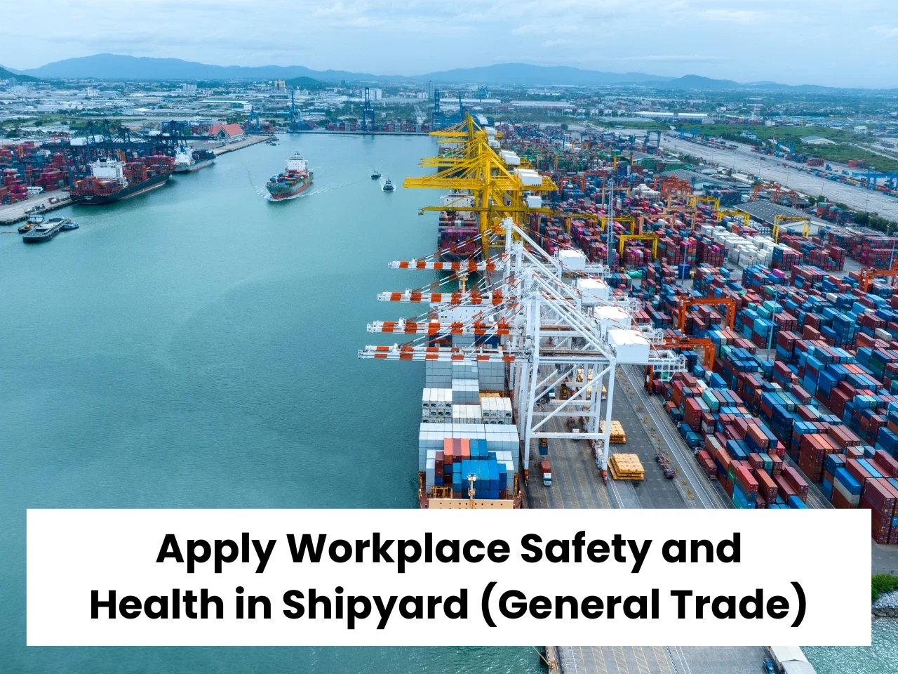 Apply Workplace Safety and Health in Shipyard (General Trade)