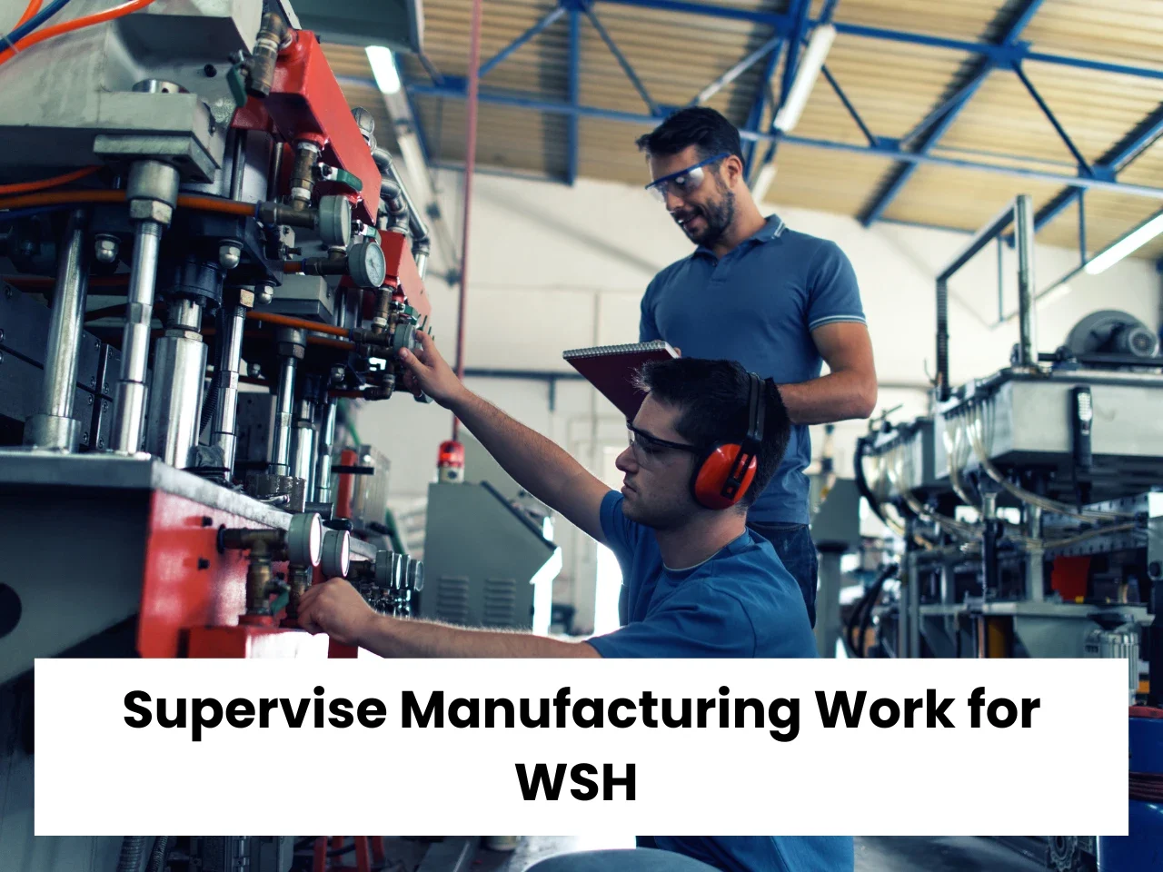 Supervise Manufacturing Work for Workplace Safety and Health