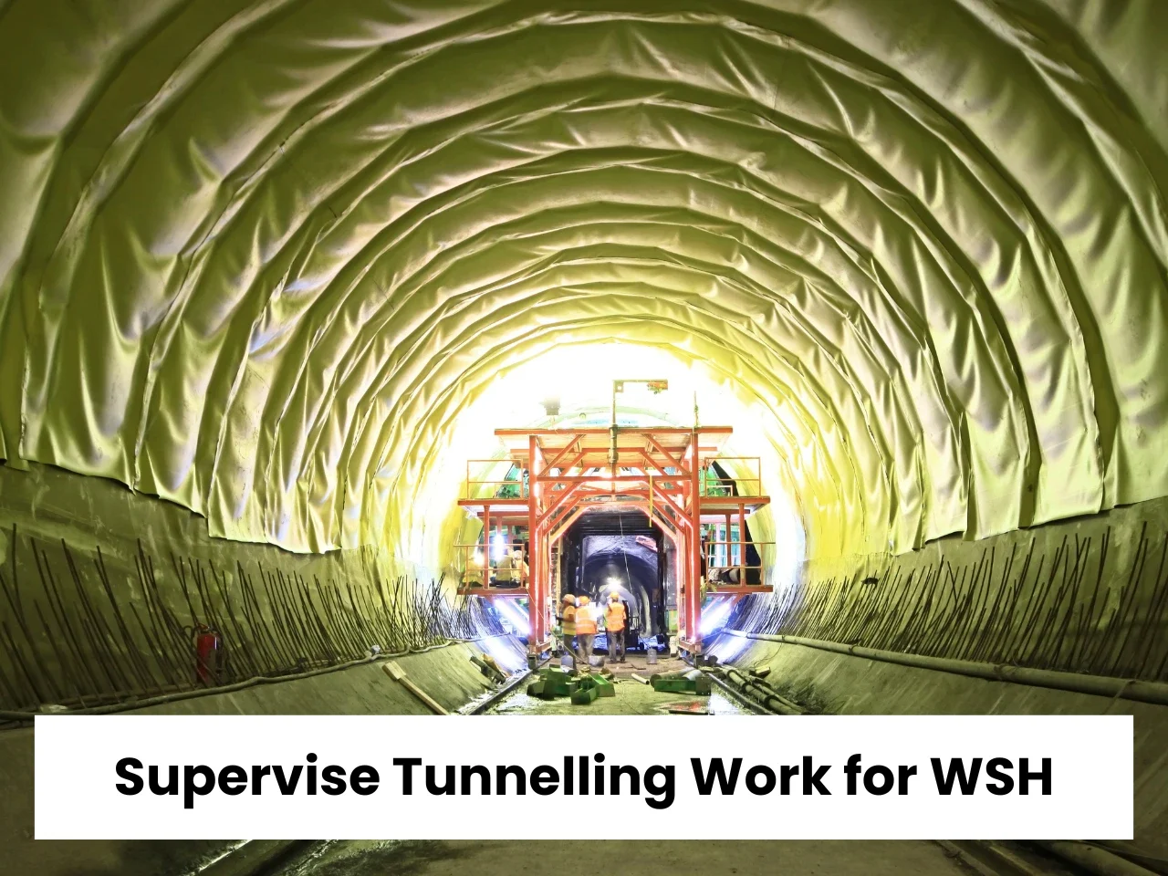 Supervise Tunnelling Work for WSH